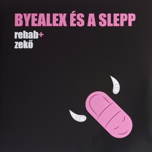 BYEALEX ÉS A SLEPP - REHAB + ZEKŐ dupla vinyl